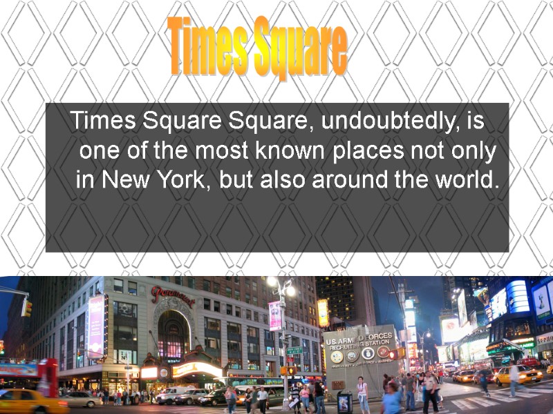 Times Square Square, undoubtedly, is one of the most known places not only in